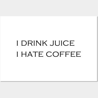 I DRINK JUICE - I HATE COFFEE Posters and Art